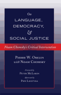 On Language, Democracy, and Social Justice: Noam Chomsky's Critical Intervention- Foreword by Peter McLaren- Afterword by Pepi Leistyna