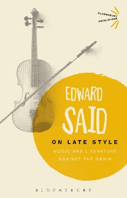 On Late Style: Music and Literature Against the Grain - Said, Edward