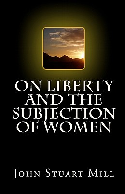 On Liberty and The Subjection of Women - Mill, John Stuart