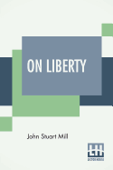 On Liberty: With An Introduction By W. L. Courtney