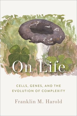 On Life: Cells, Genes, and the Evolution of Complexity - Harold, Franklin M