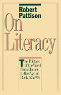 On Literacy: The Politics of the Word from Homer to the Age of Rock