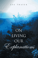 On Living Our Explanations