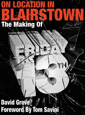 On Location In Blairstown: The Making of Friday the 13th - Grove, David