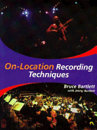 On Location Recording Techniques - Bartlett, Bruce, and Bartlett, Jan, and Bartlett, Jenny