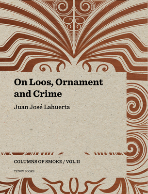 On Loos, Ornament and Crime: Columns of Smoke: Volume II - Lahuerta, Juan Jos, and Thomson, Graham (Translated by)