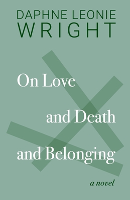 On Love and Death and Belonging - Wright, Daphne