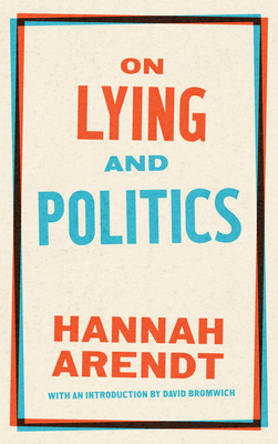 On Lying and Politics: A Library of America Special Publication - Arendt, Hannah, and Bromwich, David (Introduction by)