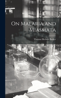 On Malaria and Miasmata - Barker, Thomas Herbert