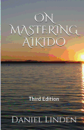 On Mastering Aikido, 2nd Edition