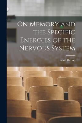 On Memory and the Specific Energies of the Nervous System - Hering, Ewald