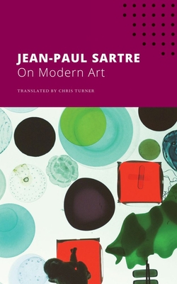 On Modern Art - Sartre, Jean-Paul, and Turner, Chris (Translated by)