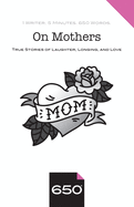 On Mothers: True Stories of Laughter, Longing, and Love