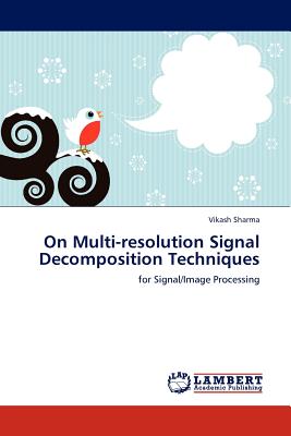 On Multi-Resolution Signal Decomposition Techniques - Sharma, Vikash