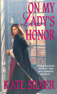 On My Lady's Honor: ...and One for All - Silver, Kate