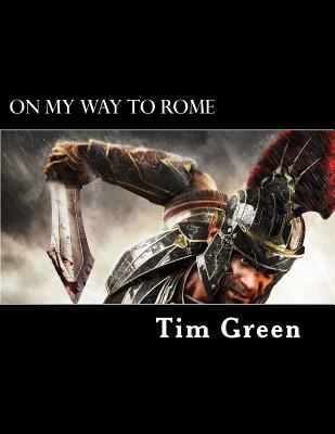 On My Way to Rome: The Life and Ministry of Paul the Apostle. - Green, Tim, Dr.