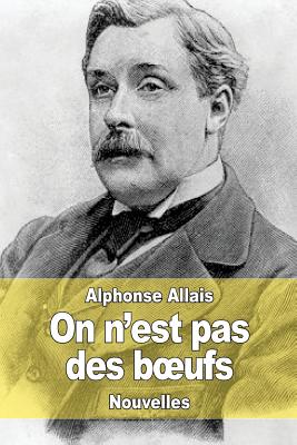 On n'est pas des boeufs - Allais, Alphonse