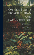 On New Plants From the Erian and Carboniferous [microform]: and on the Characters and Affinities of Paleozoic Gymnosperms
