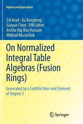 On Normalized Integral Table Algebras (Fusion Rings): Generated by a Faithful Non-Real Element of Degree 3 - Arad, Zvi, and Bangteng, Xu, and Chen, Guiyun