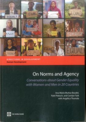 On Norms and Agency: Conversations about Gender Equality with Women and Men in 20 Countries - Muoz Boudet, Ana Mara, and Petesch, Patti, and Turk, Carolyn