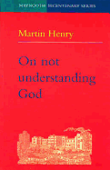 On not understanding God