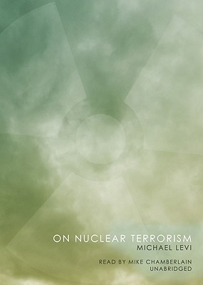 On Nuclear Terrorism - Levi, Michael, and Chamberlain, Mike (Read by)