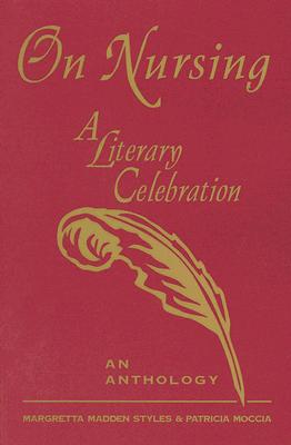 On Nursing: A Literary Celebration: An Anthology - Styles, Margretta Madden, and Moccia, Patricia, and Evans, Nancy (Editor)