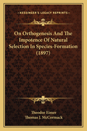 On Orthogenesis: And the Impotence of Natural Selection in Species Formation