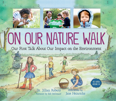 On Our Nature Walk: Our First Talk about Our Impact on the Environment - Roberts, Jillian, Dr., and McDonald, Bob (Foreword by)