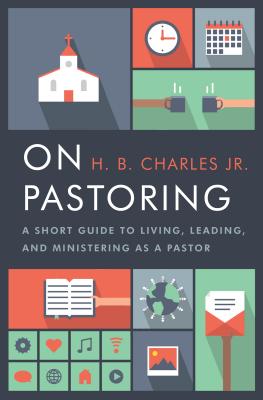On Pastoring: A Short Guide to Living, Leading, and Ministering as a Pastor - Charles Jr, H B