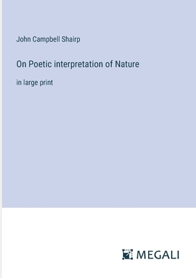 On Poetic interpretation of Nature: in large print - Shairp, John Campbell