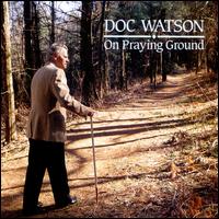 On Praying Ground - Doc Watson