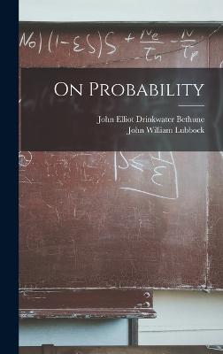 On Probability - Lubbock, John William, and Bethune, John Elliot Drinkwater