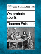 On Probate Courts. - Falconer, Thomas