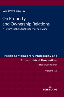 On Property and Ownership Relations: A Return to the Social Theory of Karl Marx - Szawiel, Tadeusz, and Gumula, Wieslaw