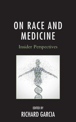 On Race and Medicine: Insider Perspectives - Garcia, Richard (Editor)