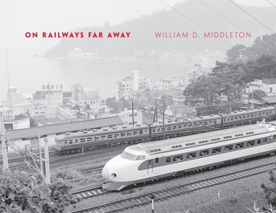 On Railways Far Away - Middleton, William D, MD, Facr