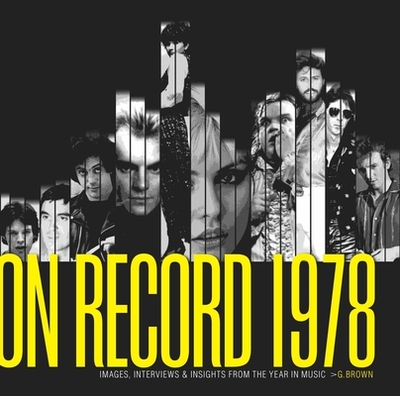 On Record - Vol. 1: 1978: Images, Interviews & Insights from the Year in Music - Brown, G