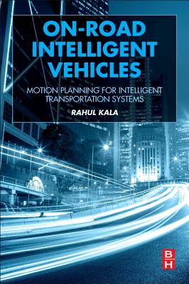 On-Road Intelligent Vehicles: Motion Planning for Intelligent Transportation Systems - Kala, Rahul