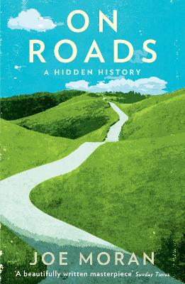 On Roads: A Hidden History - Moran, Joe