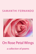 On Rose Petal Wings: A Collection of Poems