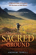 On Sacred Ground: A 7,000-mile Walk of Discovery into the Heart of Wild Nature