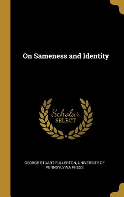 On Sameness and Identity - Fullerton, George Stuart, and University of Pennsylvina Press (Creator)