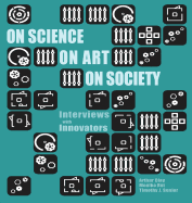 On Science, on Art, on Society: Interviews with Innovators