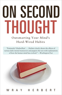 On Second Thought: Outsmarting Your Mind's Hard-Wired Habits - Herbert, Wray