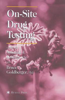 On-Site Drug Testing - Jenkins, Amanda J. (Editor), and Goldberger, Bruce A. (Editor)