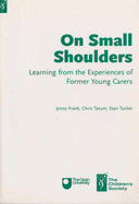 On Small Shoulders: Learning from the Experiences of Former Young Carers