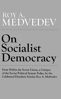 On Socialist Democracy - Medredev, Roy A, and Medvedev, Roy Aleksandrovich
