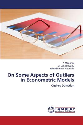 On Some Aspects of Outliers in Econometric Models - Manohar P, and Subbarayudu M, and Pagadala Balasiddamuni