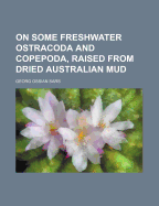 On Some Freshwater Ostracoda and Copepoda, Raised from Dried Australian Mud